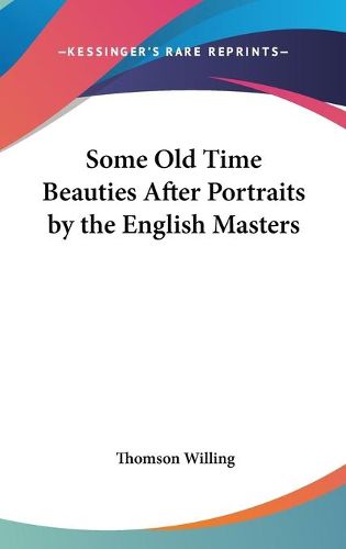 Cover image for Some Old Time Beauties After Portraits by the English Masters