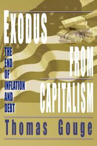 Cover image for Exodus from Capitalism: The End of Inflation and Debt