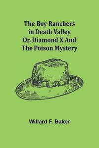 Cover image for The Boy Ranchers in Death Valley; Or, Diamond X and the Poison Mystery