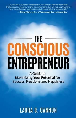 Cover image for The Conscious Entrepreneur: A Guide to Maximizing Your Potential for Success, Freedom, and Happiness