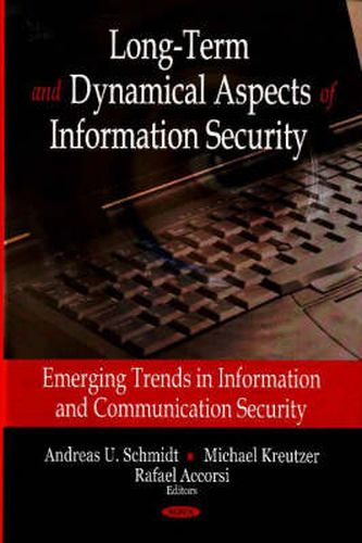 Long-Term & Dynamical Aspects of Information Security: Emerging Trends in Information & Communication Security