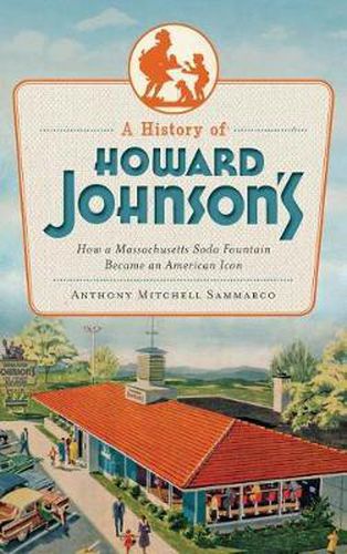 Cover image for A History of Howard Johnson's: How a Massachusetts Soda Fountain Became an American Icon