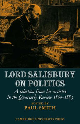 Cover image for Lord Salisbury on Politics: A selection from his articles in the Quarterly Review, 1860-1883