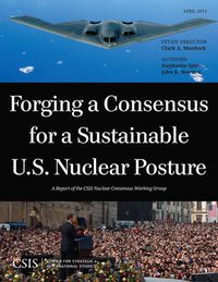 Cover image for Forging a Consensus for a Sustainable U.S. Nuclear Posture