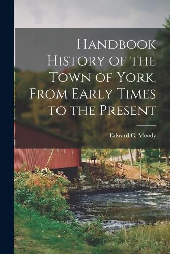 Cover image for Handbook History of the Town of York, From Early Times to the Present