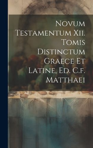 Cover image for Novum Testamentum Xii. Tomis Distinctum Graece Et Latine, Ed. C.f. Matthaei