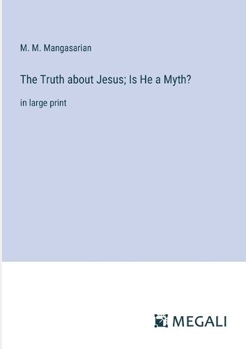 Cover image for The Truth about Jesus; Is He a Myth?