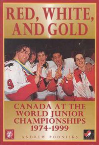 Cover image for Red, White, and Gold: Canada at the World Junior Championships 19741999