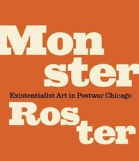 Cover image for Monster Roster: Existentialist Art in Postwar Chicago