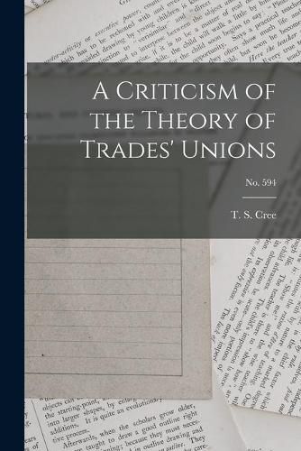 Cover image for A Criticism of the Theory of Trades' Unions; no. 594