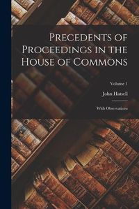 Cover image for Precedents of Proceedings in the House of Commons