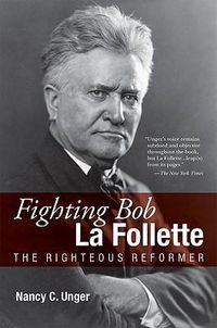 Cover image for Fighting Bob La Follette: The Righteous Reformer