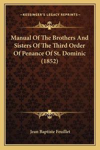 Cover image for Manual of the Brothers and Sisters of the Third Order of Penance of St. Dominic (1852)