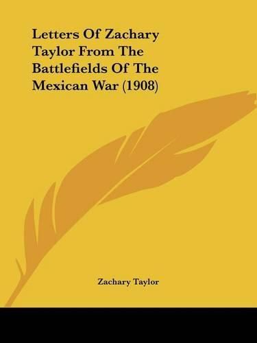 Cover image for Letters of Zachary Taylor from the Battlefields of the Mexican War (1908)