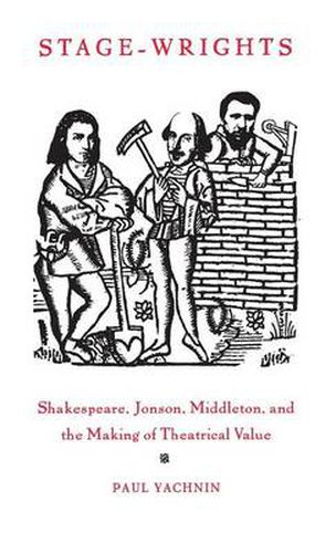 Cover image for Stage-Wrights: Shakespeare, Jonson, Middleton, and the Making of Theatrical Value