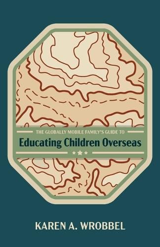 Cover image for The Globally Mobile Family's Guide to Educating Children Overseas