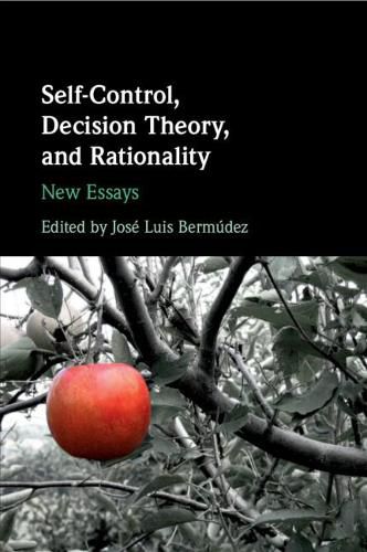 Self-Control, Decision Theory, and Rationality: New Essays