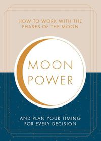 Cover image for Moonpower: How to Work with the Phases of the Moon and Plan Your Timing for Every Major Decision
