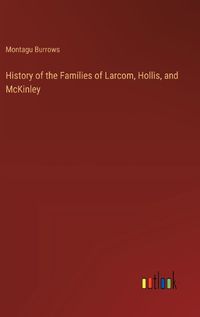 Cover image for History of the Families of Larcom, Hollis, and McKinley