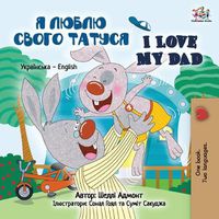 Cover image for I Love My Dad: Ukrainian English Bilingual Edition