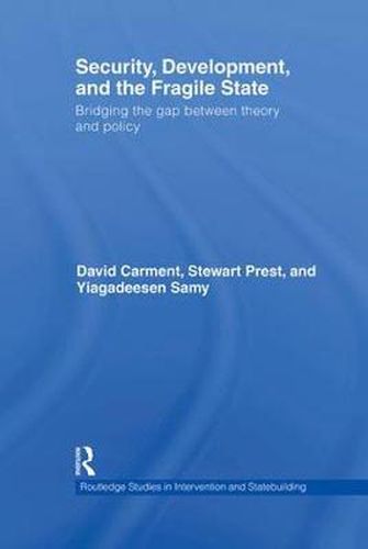 Security, Development and the Fragile State: Bridging the Gap between Theory and Policy