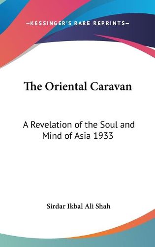 The Oriental Caravan: A Revelation of the Soul and Mind of Asia 1933