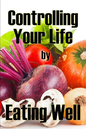 Cover image for Controlling Your Life by Eating Well