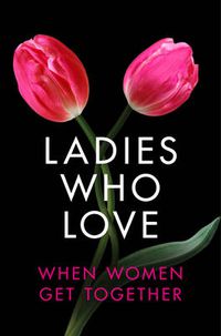 Cover image for Ladies Who Love: An Erotica Collection