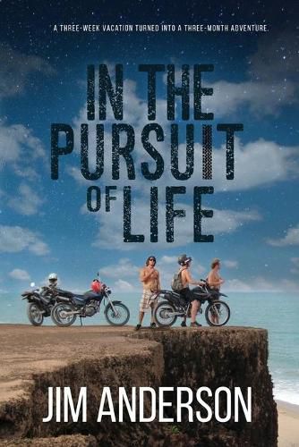 Cover image for In the Pursuit of Life: A Three-Week Vacation Turned into the Adventure of a Lifetime