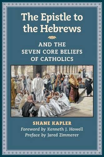 Cover image for The Epistle to the Hebrews and the Seven Core Beliefs of Catholics