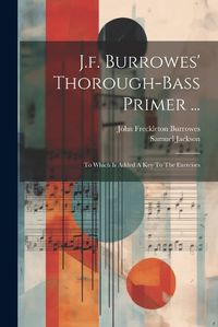 Cover image for J.f. Burrowes' Thorough-bass Primer ...