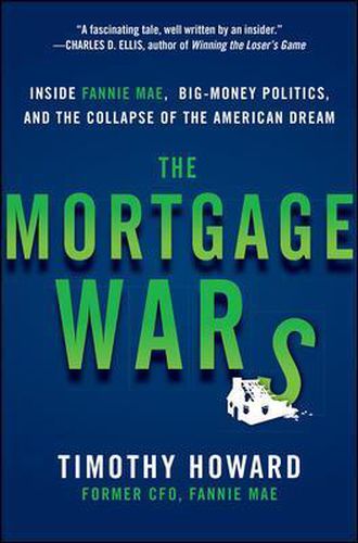 Cover image for The Mortgage Wars: Inside Fannie Mae, Big-Money Politics, and the Collapse of the American Dream