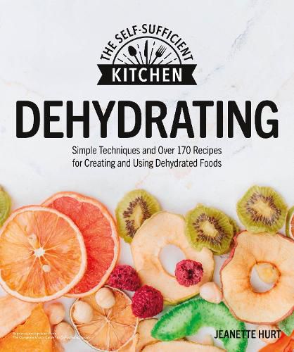 Cover image for Dehydrating: Simple Techniques and Over 170 Recipes for Creating and Using Dehydrated Foods