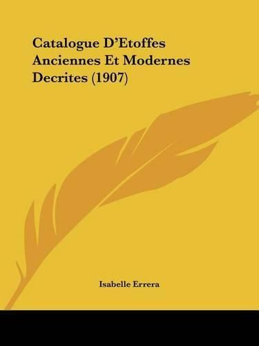 Cover image for Catalogue D'Etoffes Anciennes Et Modernes Decrites (1907)