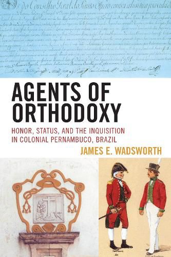 Cover image for Agents of Orthodoxy: Honor, Status, and the Inquisition in Colonial Pernambuco, Brazil