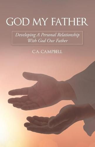 God My Father: Developing a Personal Relationship with God Our Father