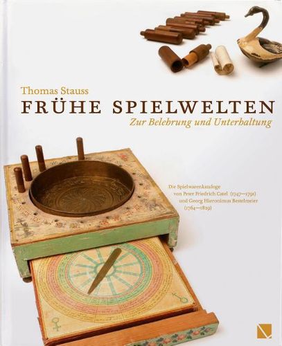 Cover image for Fruhe Spielwelten. Zur Belehrung Und Unterhaltung.: Die Spielwarenkataloge Von Peter Friedrich Catel (1747-1791) Und Georg Hieronimus Bestelmeier (1764-1829)