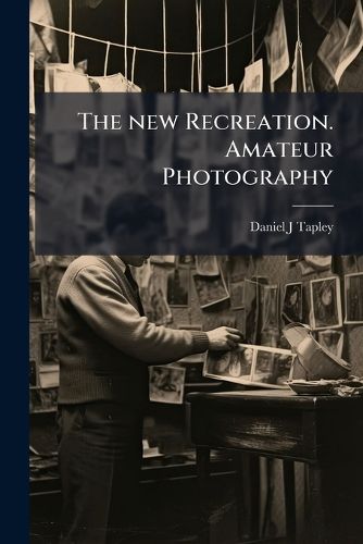 Cover image for The New Recreation. Amateur Photography: A Practicl Instructor