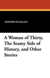 Cover image for A Woman of Thirty, the Seamy Side of History, and Other Stories