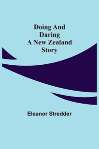 Cover image for Doing and Daring A New Zealand Story