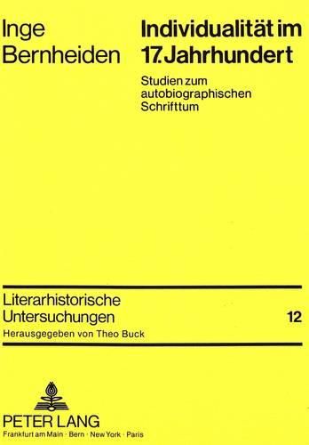 Individualitaet Im 17. Jahrhundert: Studien Zum Autobiographischen Schrifttum