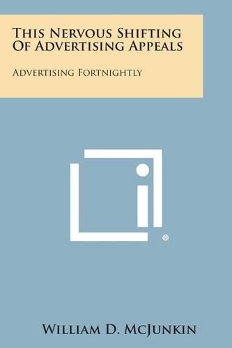 Cover image for This Nervous Shifting of Advertising Appeals: Advertising Fortnightly