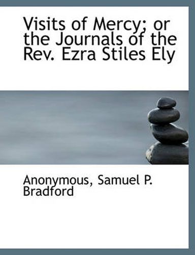 Cover image for Visits of Mercy; Or the Journals of the REV. Ezra Stiles Ely