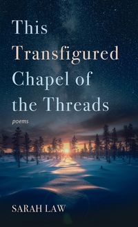 Cover image for This Transfigured Chapel of the Threads