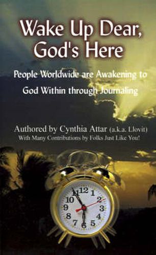Cover image for Wake Up Dear, God's Here: People Worldwide are Awakening to God within Through Journaling