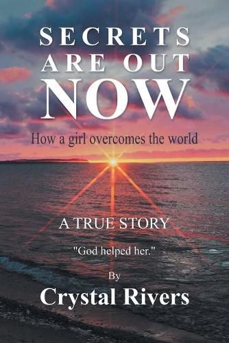 Cover image for Secrets Are Out Now: How a girl overcomes the world