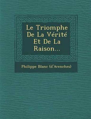 Cover image for Le Triomphe de La Verite Et de La Raison...