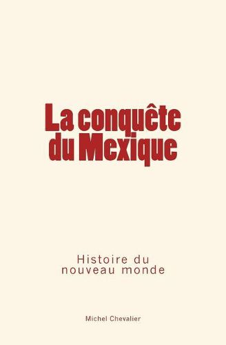 La conquete du Mexique: Histoire du nouveau monde