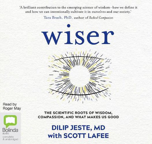 Wiser: The Scientific Roots of Wisdom, Compassion, and What Makes Us Good