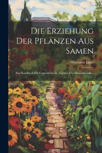 Cover image for Die Erziehung der Pflanzen aus Samen